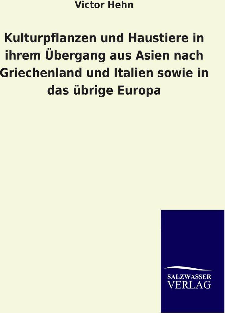 Kulturpflanzen und Haustiere in ihrem Übergang aus Asien nach Griechenland und Italien sowie in das übrige Europa