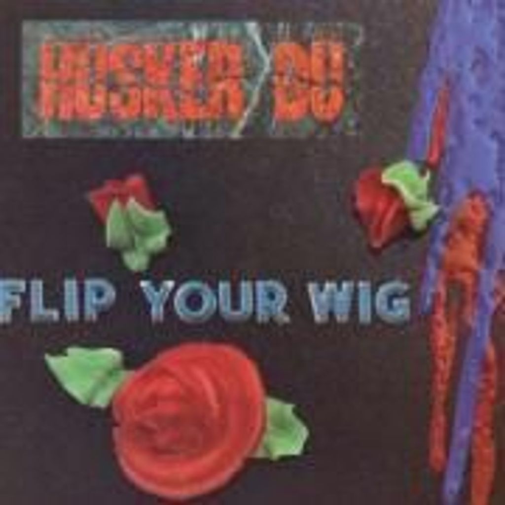 Hüsker Du-Flip Your Wig