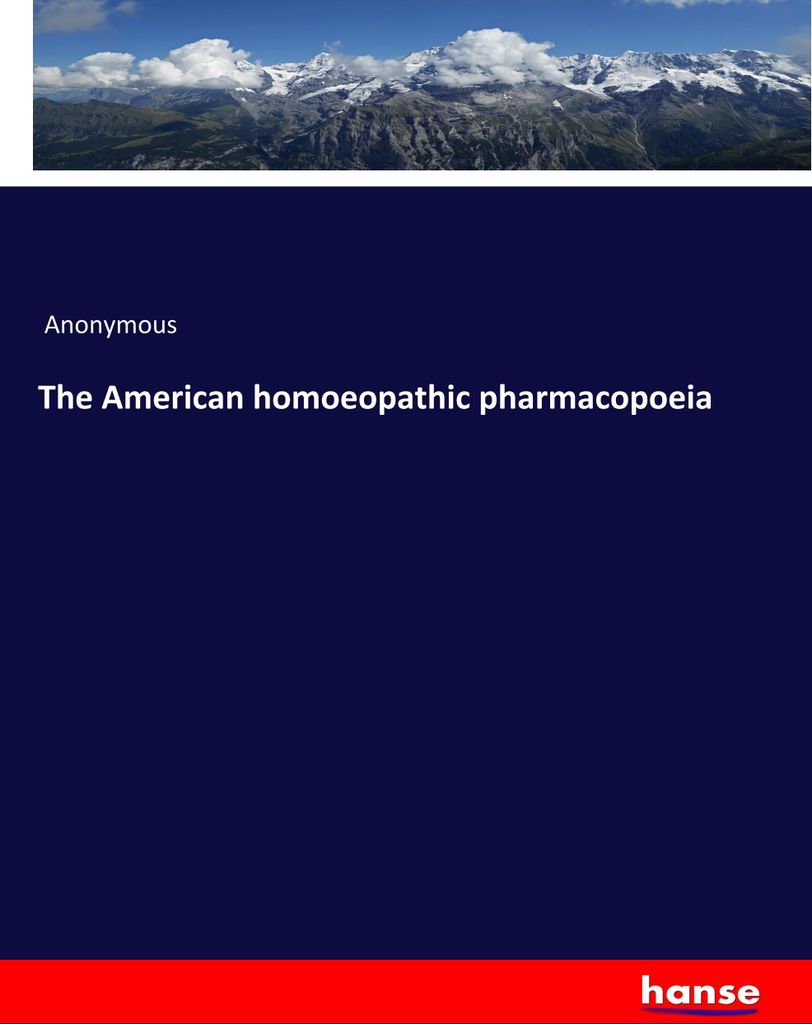 The American homoeopathic pharmacopoeia