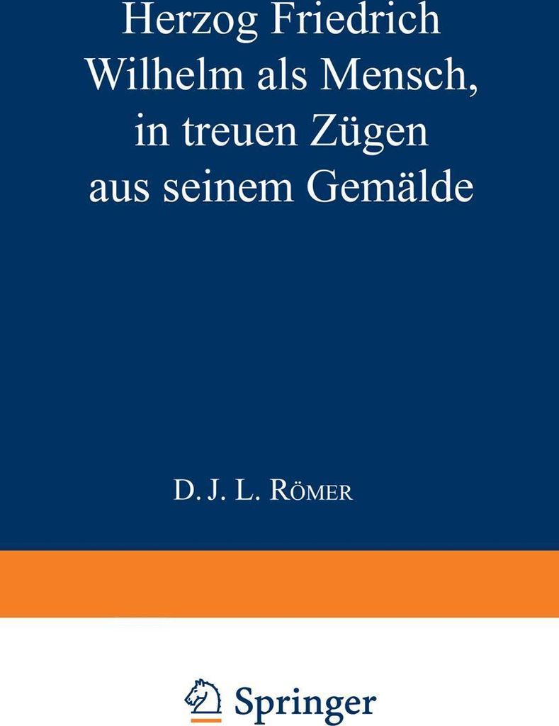 Herzog Friedrich Wilhelm als Mensch in treuen Zügen aus seinem Gemälde