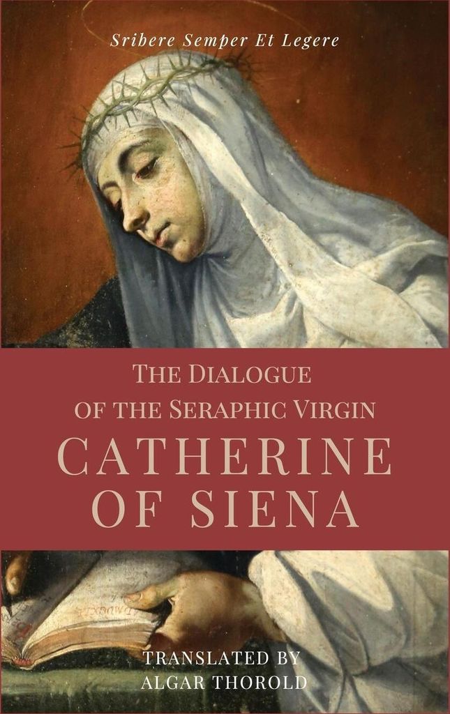 The Dialogue of the Seraphic Virgin Catherine of Siena (Illustrated)