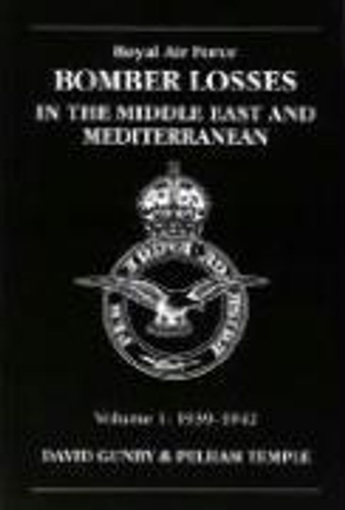 RAF Bomber Losses in the Middle East & Mediterranean Volume 1