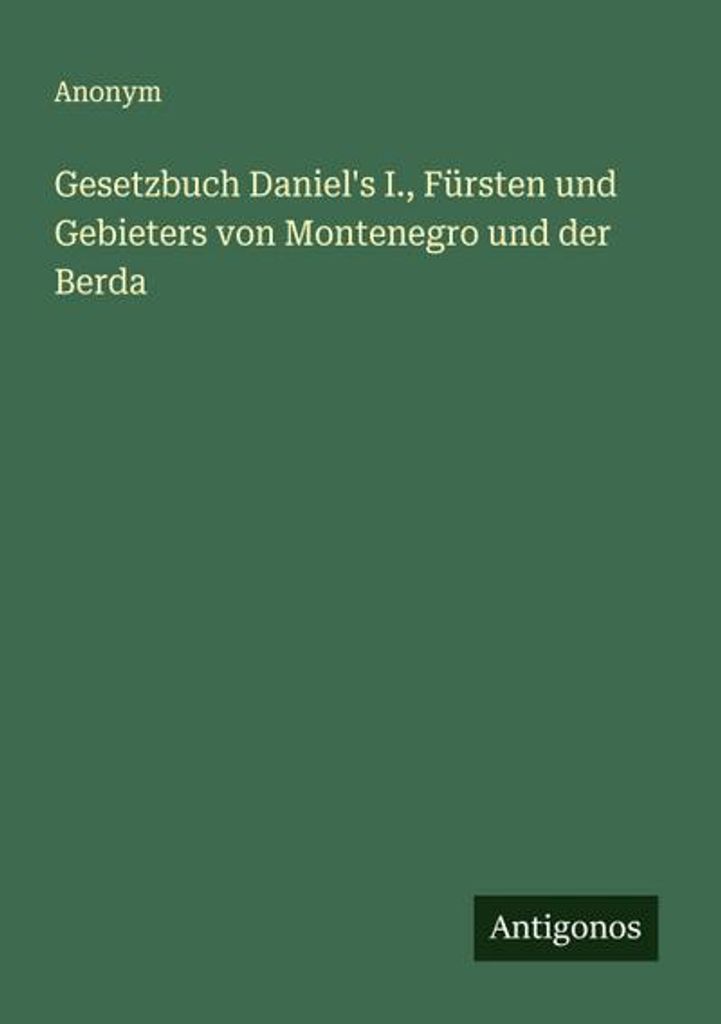 Gesetzbuch Daniel's I., Fürsten und Gebieters von Montenegro und der Berda