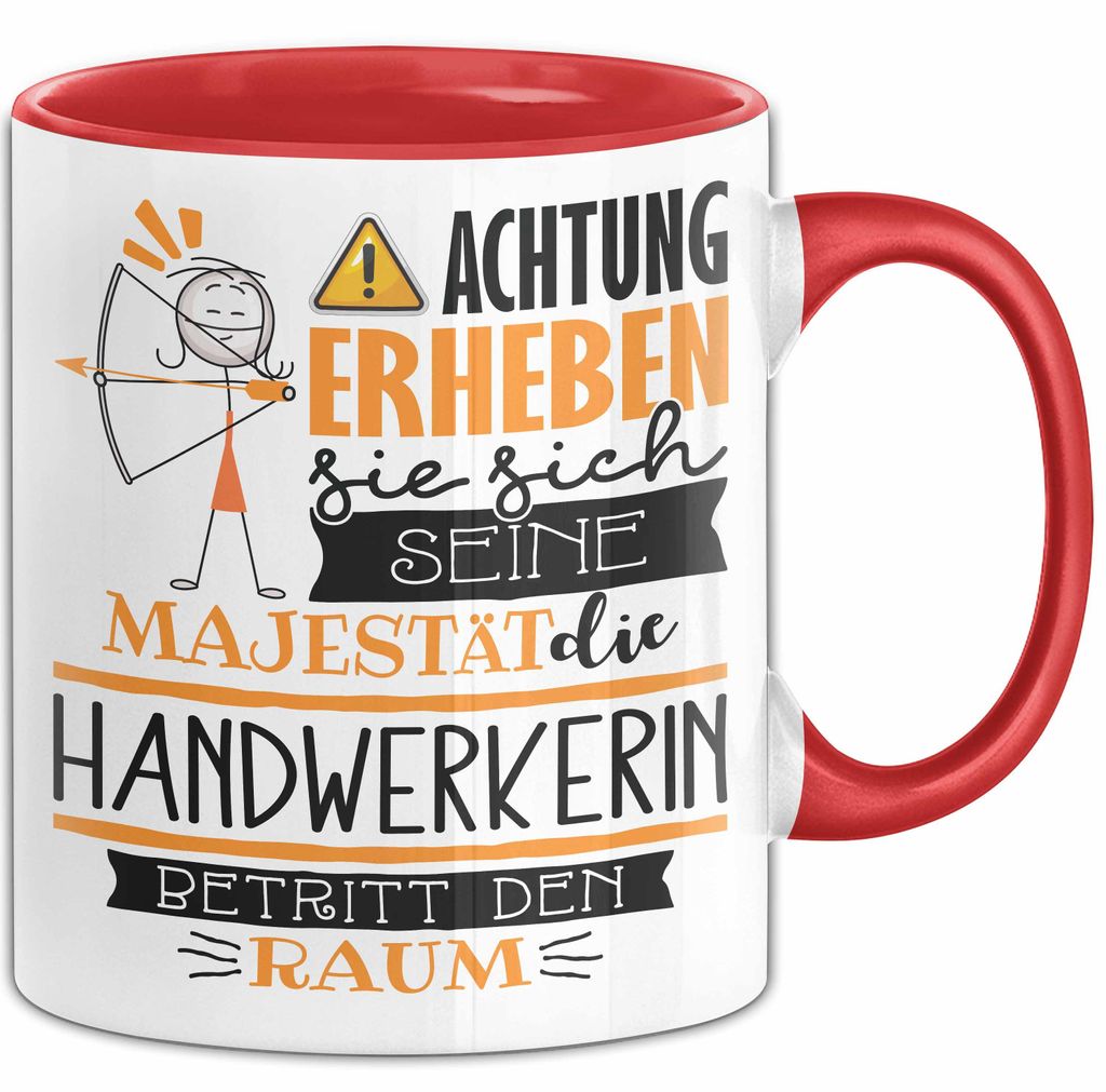 Handwerkerin Tasse Geschenk Lustiger Spruch Bitte Erheben Sie Sich Seine Majestät Die Handwerkerin Betritt Den Raum (Rot)