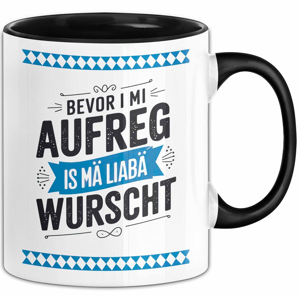 Deutschland München Bayern Bayerisch Tasse Geschenk Lustige Geschenkidee Spruch Bevor I Mi Aufreg Is Ma Liaba Wurscht (Schwarz)