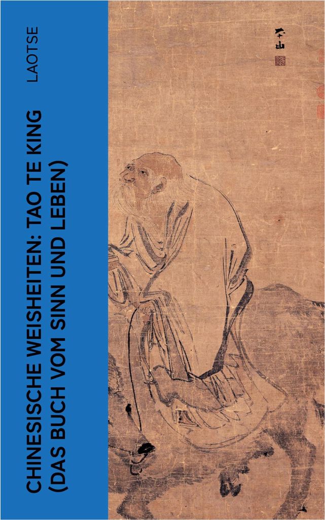 Chinesische Weisheiten: Tao Te King (Das Buch vom Sinn und Leben)