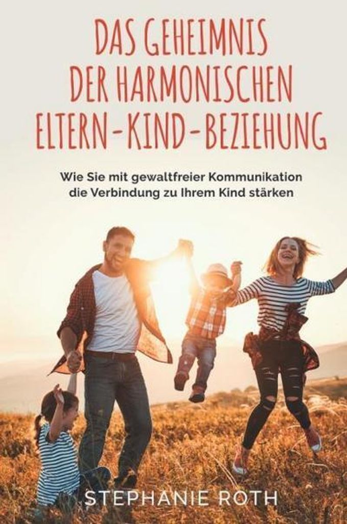 Das Geheimnis der harmonischen Eltern-Kind-Beziehung