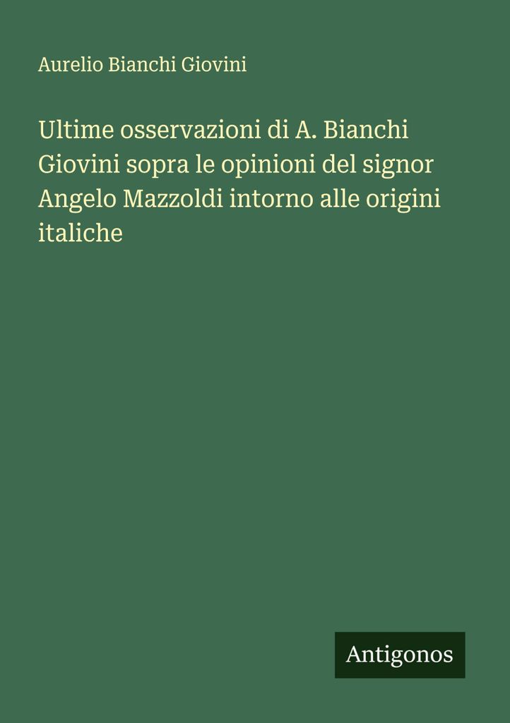 Neueste Bemerkungen von A. Bianchi Giovini zu den Ansichten von Signor Angelo Mazzoldi über die italienische Herkunft