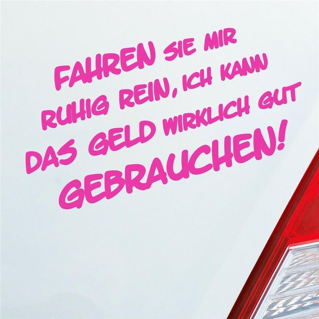 Auto Aufkleber Fahren Sie ruhig rein, ich kann das Geld wirklich gut gebrauchen! 15x8 cm Pink Sticker Heckscheibenaufkleber