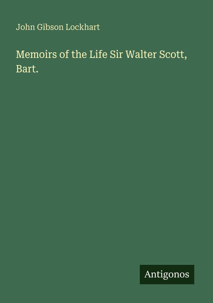 Memoirs of the Life Sir Walter Scott, Bart.