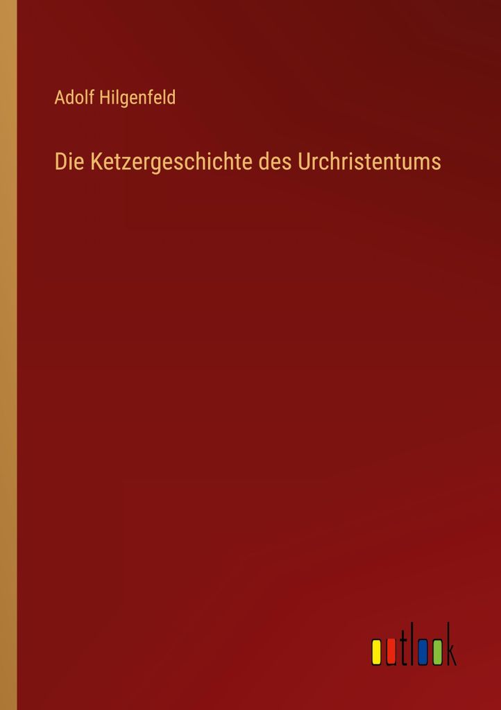 Die Ketzergeschichte des Urchristentums