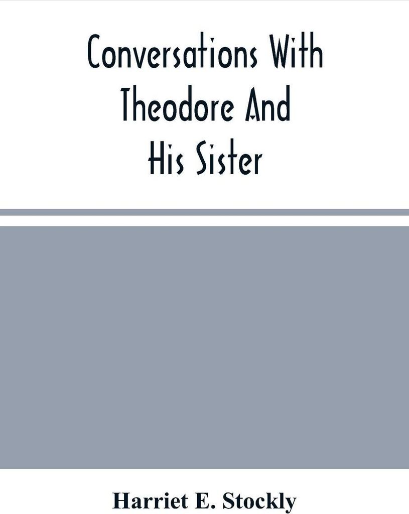 Conversations With Theodore And His Sister.