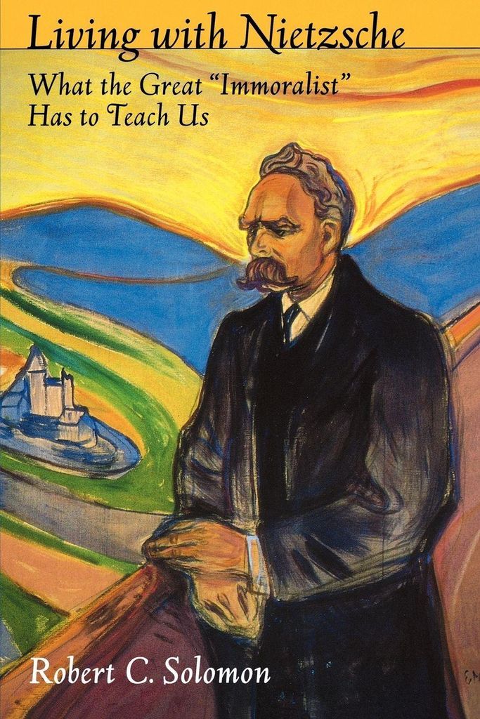 Living with Nietzsche: What the Great "Immorali, Solomon, C.,,