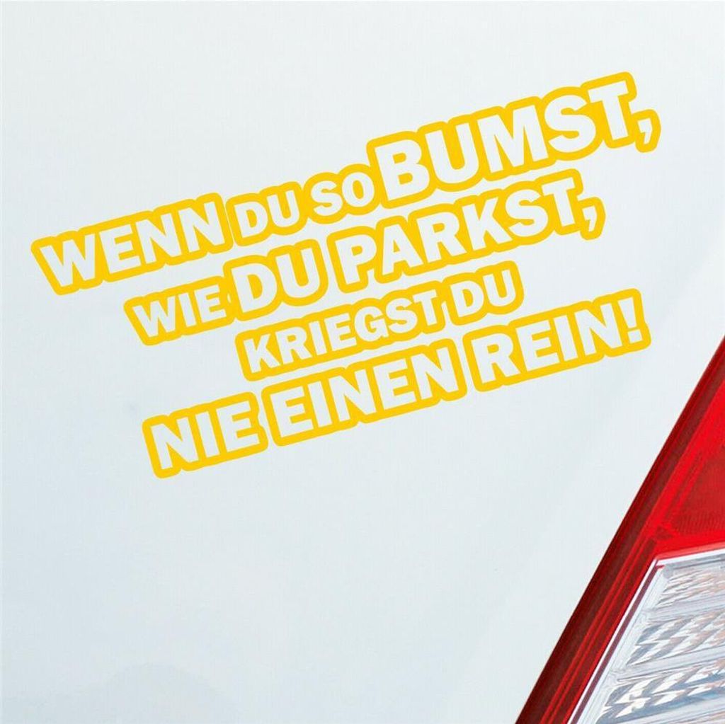 Auto Aufkleber Wenn du so bumst, wie du parkst, kriegst du nie einen rein! 18x8 cm Gelb Sticker Heckscheibenaufkleber