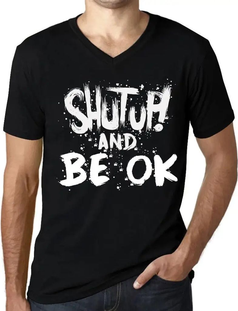 Herren Grafik T-Shirt V-Ausschnitt Halt die Klappe und sei ok – Shut Up And Be Ok – Öko-Verantwortlich Vintage Jahrgang Kurzarm Lustige Druck