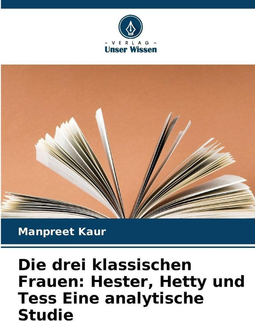 Die drei klassischen Frauen: Hester, Hetty und Tess Eine analytische Studie