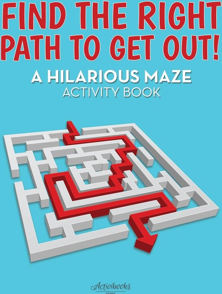 Find the Right Path to Get Out! A Hilarious Maze Activity Book