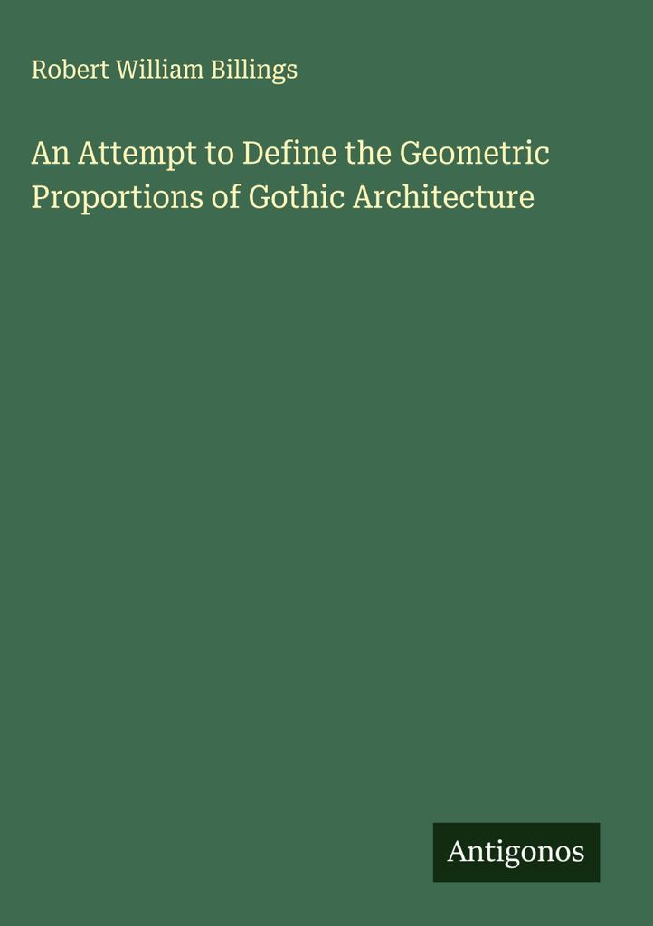 Ein Versuch, die geometrischen Proportionen der gotischen Architektur zu definieren