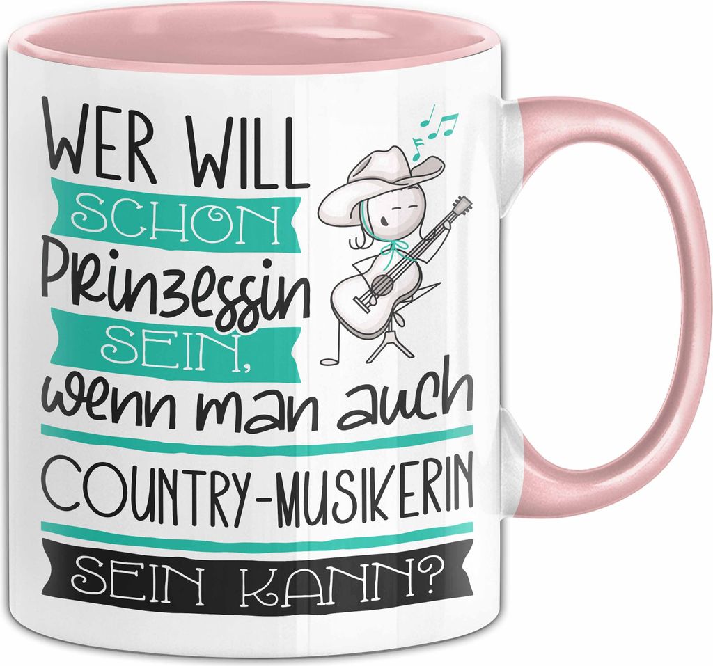 Country-Musikerin Tasse Geschenk Spruch Wer Will Schon Prinzessin Sein Wenn Man Auch Country-Musikerin Sein Kann (Rosa)