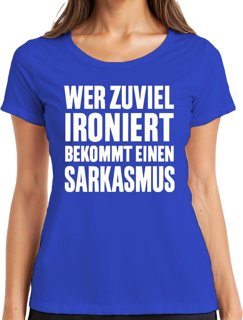 Wer zuviel ironiert bekommt Sarkasmus Sarkastisch Spruch Geschenk Damen T-Shirt, Blau, XXL