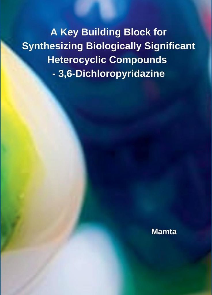A Key Building Block for Synthesizing Biologically Significant Heterocyclic Compounds - 3,6-Dichloropyridazine
