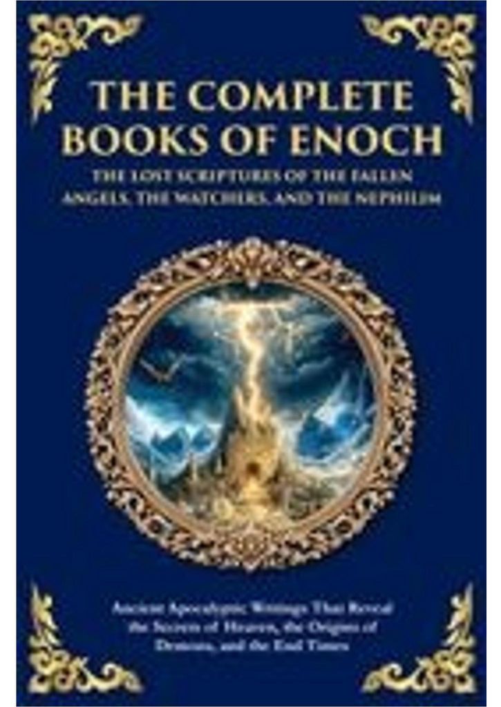 The Complete Books of Enoch - The Lost Scriptures of the Fallen Angels, the Watchers, and the Nephilim