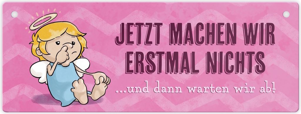 Jetzt machen wir erstmal nichts und dann warten wir ab Metallschild L in