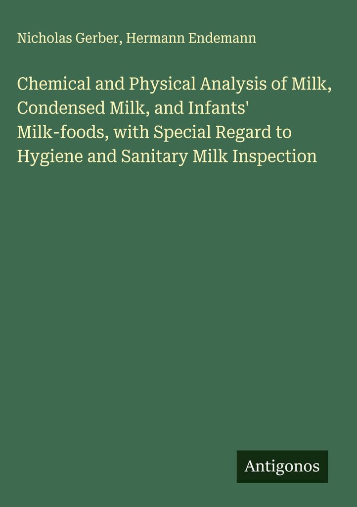 Chemische und physikalische Analyse von Milch, Kondensmilch und Säuglingsmilchnahrungen unter besonderer Berücksichtigung der Hygiene und der hyg...