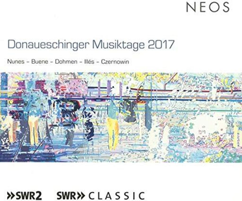 Emmanuel Nunes, Eivind Buene, Andreas Dohmen, Márton Illes, - Donaueschinger Musiktage 2017: Nunes/Buene/Dohmen/Illes/Czernowin CD