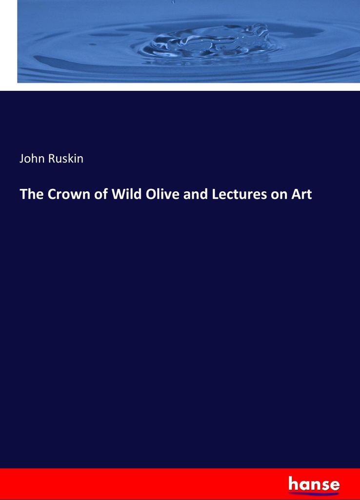 The Crown of Wild Olive and Lectures on Art