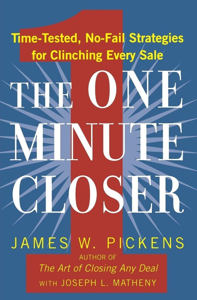 The One Minute Closer: Time-Tested, No-Fail Str. Pickens, W..