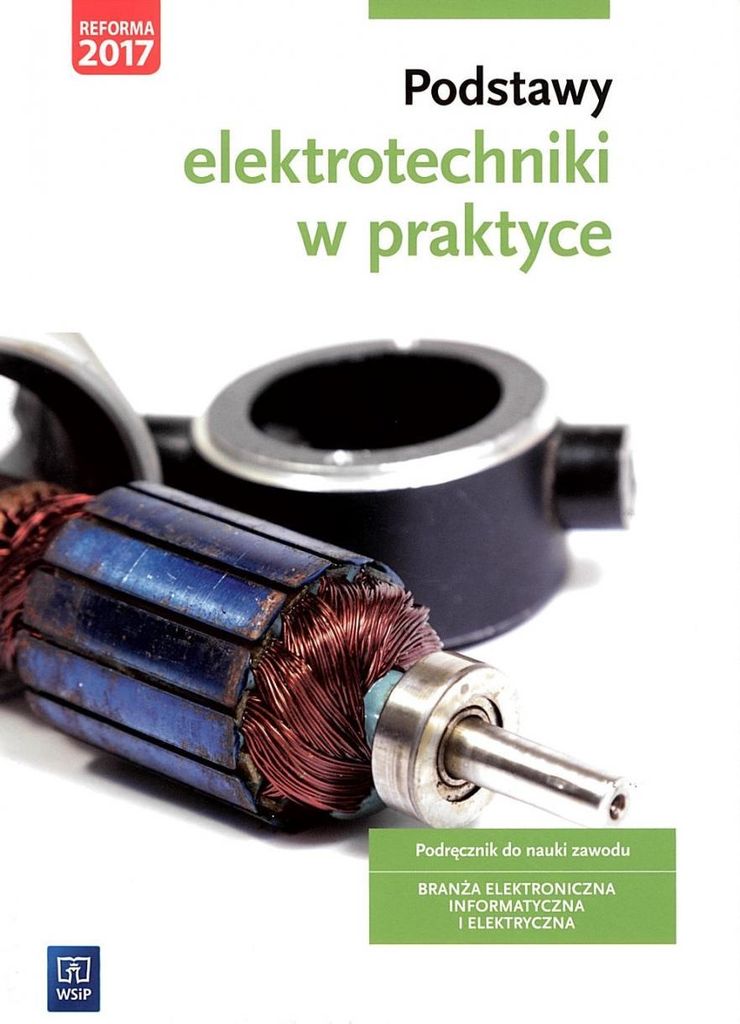 Podstawy Elektrotechniki W Praktyce. Podręcznik Do Nauki Zawodów Z Branży Elektronicznej, Informatycznej I Elektrycznej. Szkoły Ponadgimnazjalne