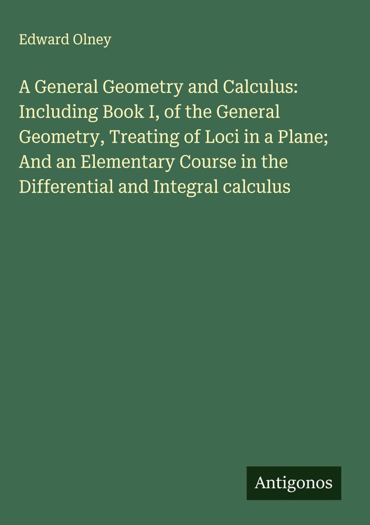 Allgemeine Geometrie und Infinitesimalrechnung: Einschließlich Buch I der Allgemeinen Geometrie, Behandlung der Loci in der Ebene und eines Grundk...