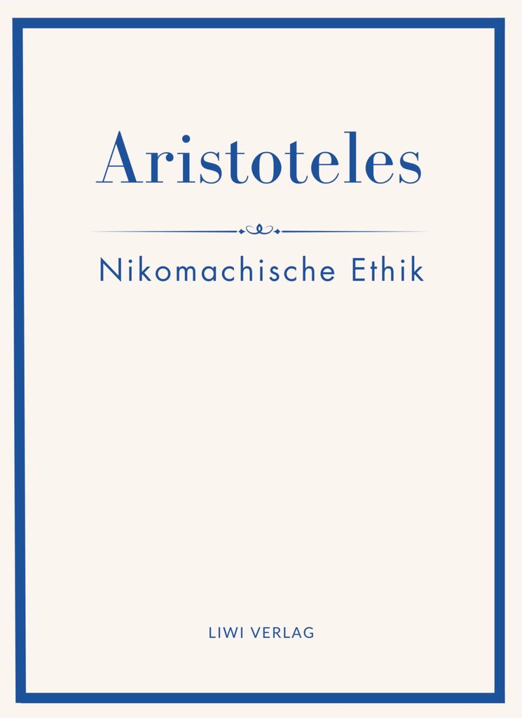 Aristoteles: Nikomachische Ethik. Vollständige Neuausgabe