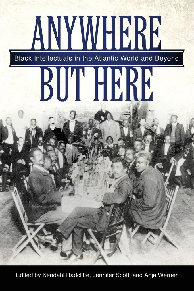 Anywhere But Here: Black Intellectuals in the A. Radcliffe, Kendahl.