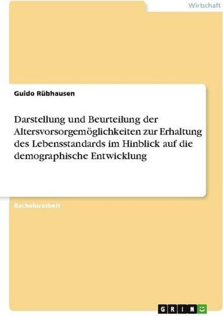 Darstellung und Beurteilung der Altersvorsorgemöglichkeiten zur Erhaltung des Lebensstandards im Hinblick auf die demographische Entwicklung