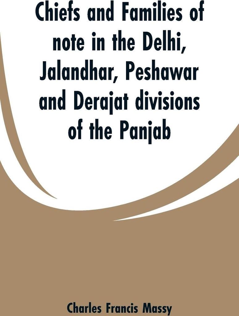 Chiefs and families of note in the Delhi, Jalandhar, Peshawar and Derajat divisions of the Panjab