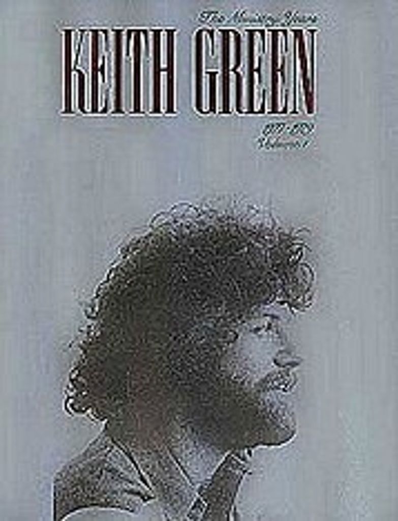 The Ministry Years Keith Green 1977-79vol.1 : Songbook Klavier/Gesangsgitarre