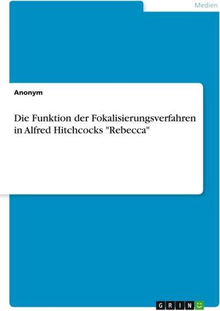 Die Funktion der Fokalisierungsverfahren in Alfred Hitchcocks \Rebecca\""