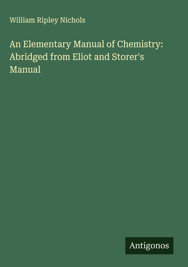 Ein elementares Handbuch der Chemie: Gekürzt aus dem Handbuch von Eliot und Storer