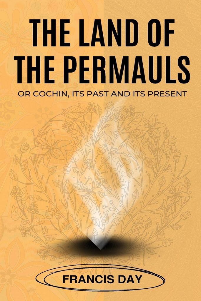 The Land Of The Permauls Or Cochin, Its Past And Its Present