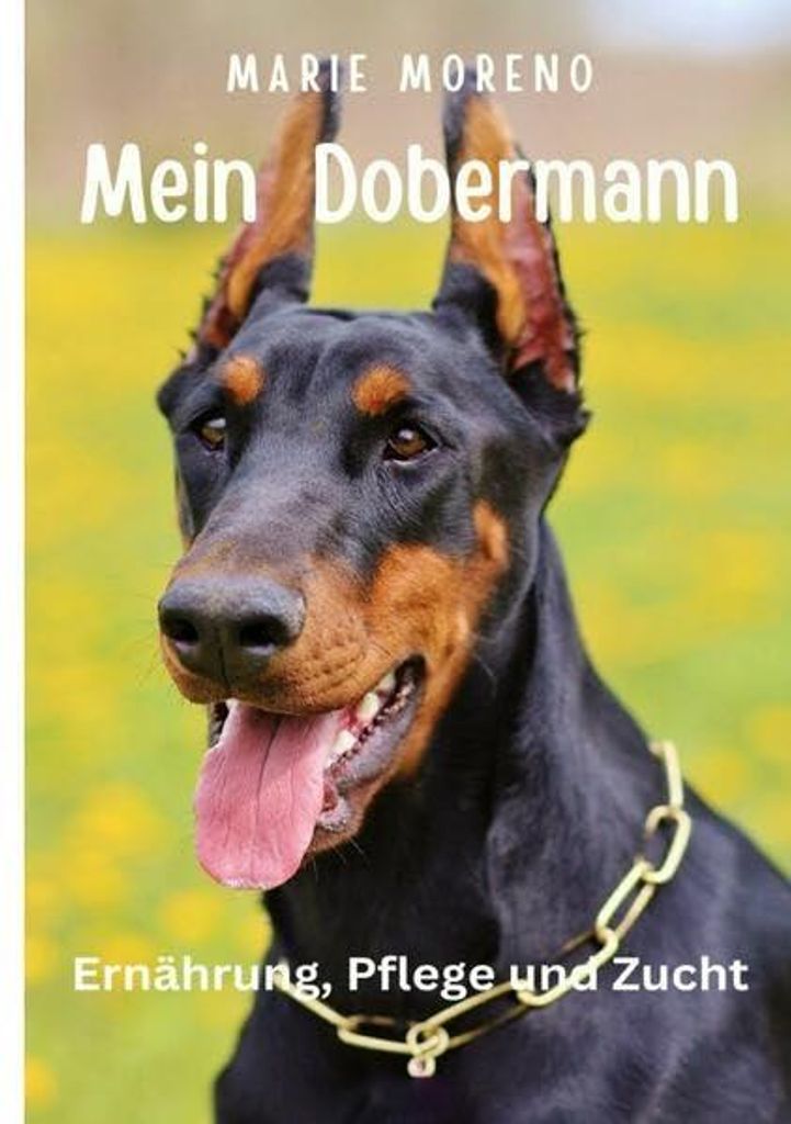 Mein Dobermann: Ernährung, Pflege und Zucht