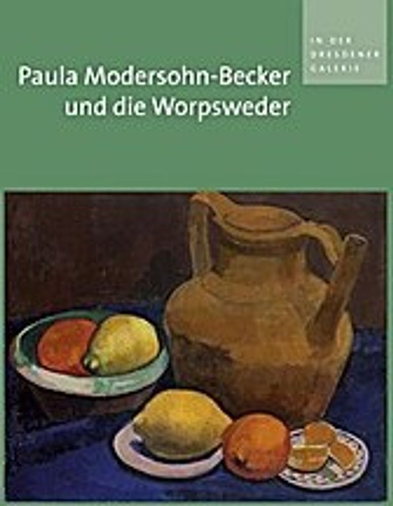 Paula Modersohn-Becker und die Worpsweder in der Dresdener Galerie