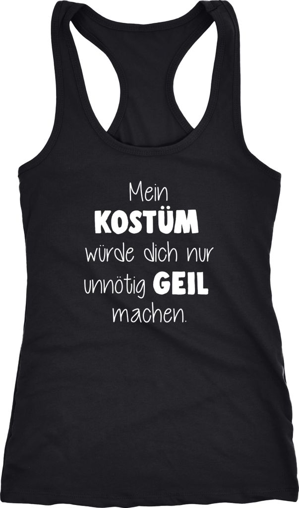 Damen Tanktop Fasching Spruch Mein Kostüm würde dich nur unnötig geil machen Faschings-Shirt Kostüm Moonworks schwarz L