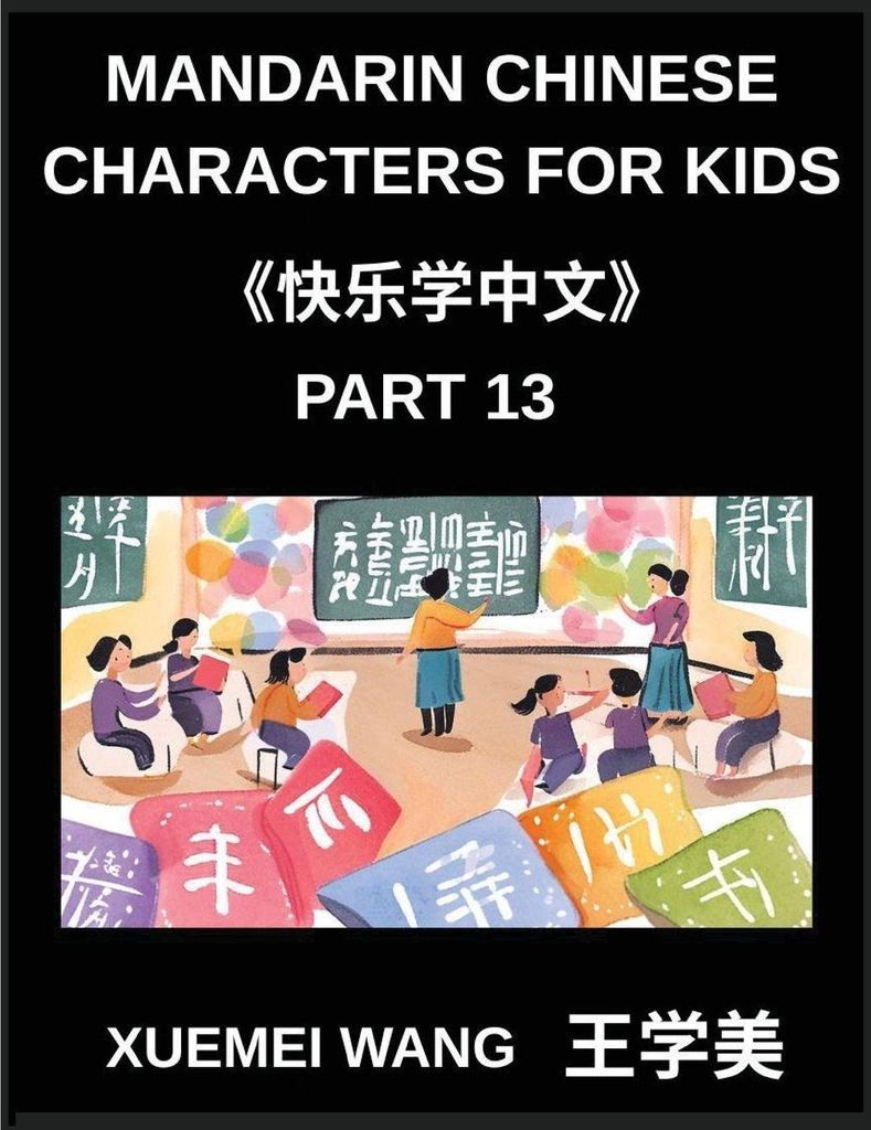 Mandarin Chinese Characters for Kids (Part 13)- Playful Pathways to Mandarin Mastery, Fun & Easy Steps for Kids and Beginners, HSK Levels Included
