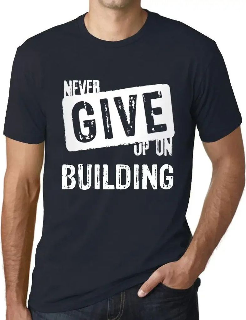 Herren Grafik T-Shirt Niemals aufgeben zu bauen – Never Give Up On Building – Öko-Verantwortlich Vintage Jahrgang Kurzarm Lustige Druck Geburt...
