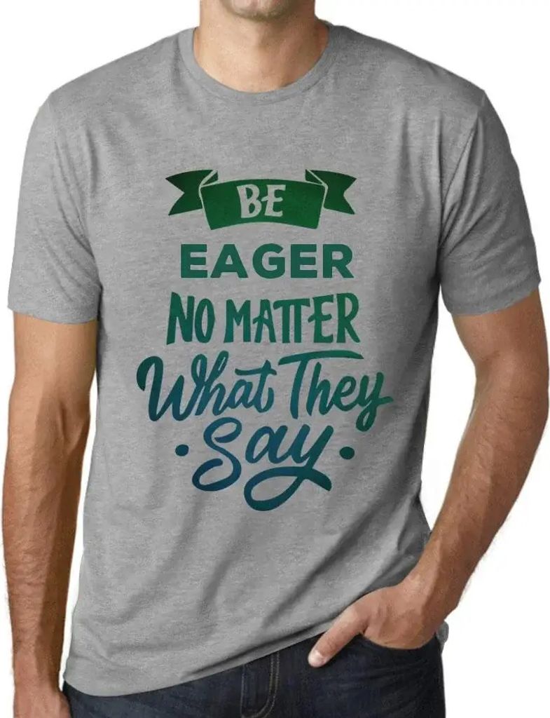 Herren Grafik T-Shirt Sei eifrig egal was sie sagen – Be Eager No Matter What They Say – Öko-Verantwortlich Vintage Jahrgang Kurzarm Lustige D...