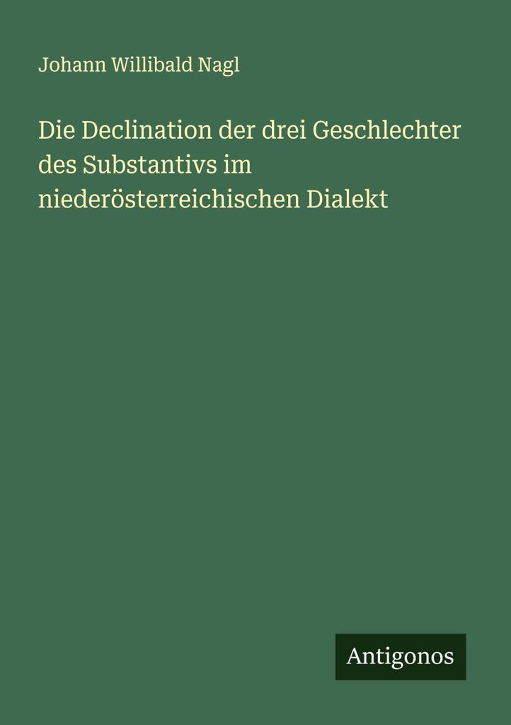 Die Declination der drei Geschlechter des Substantivs im niederösterreichischen Dialekt
