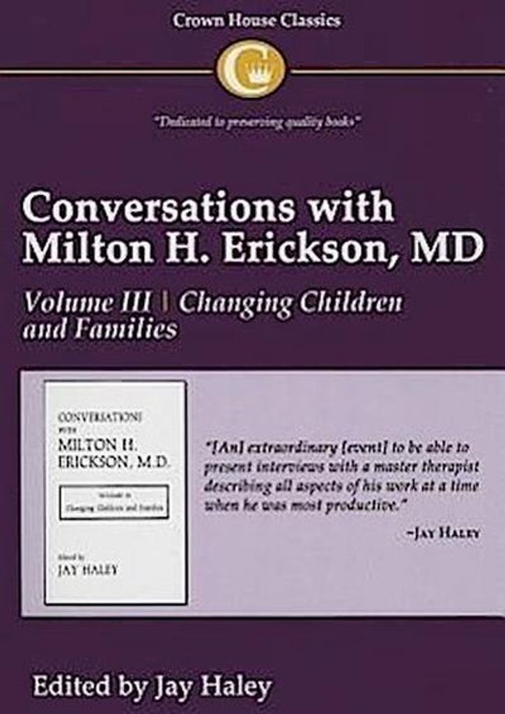 Conversations with Milton H. Erickson MD Vol 3: Volume III, Changing Children and Families