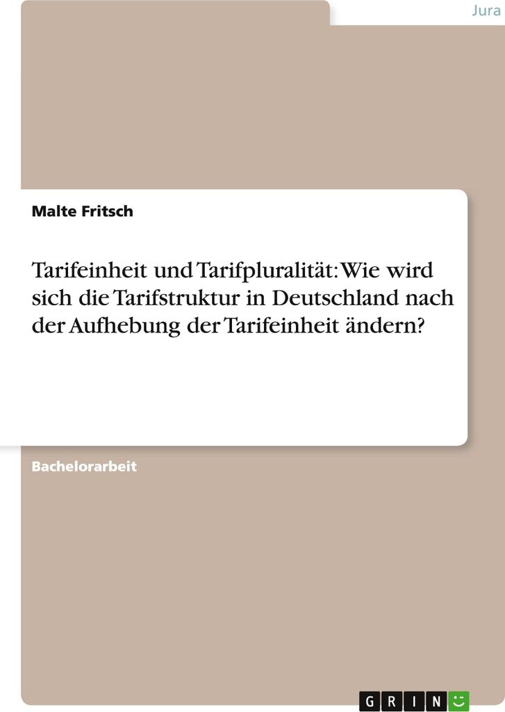 Tarifeinheit und Tarifpluralität: Wie wird sich die Tarifstruktur in Deutschland nach der Aufhebung der Tarifeinheit ändern?